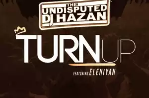 DJ Hazan - Turn Up Ft. Eleniyan